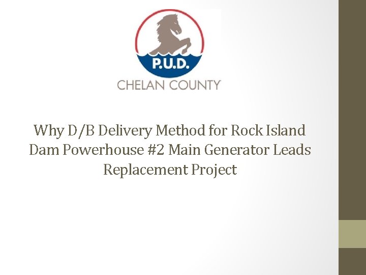 Why D/B Delivery Method for Rock Island Dam Powerhouse #2 Main Generator Leads Replacement