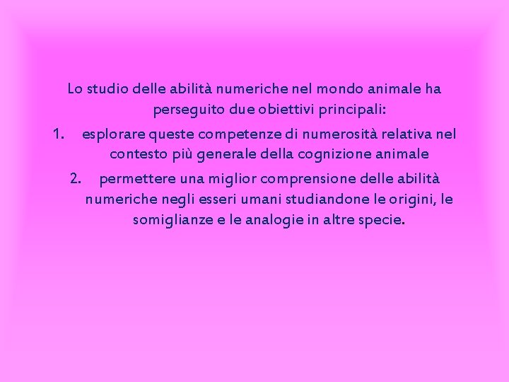 Lo studio delle abilità numeriche nel mondo animale ha perseguito due obiettivi principali: 1.