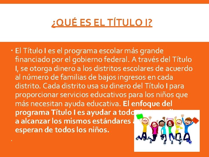 ¿QUÉ ES EL TÍTULO I? El Título I es el programa escolar más grande