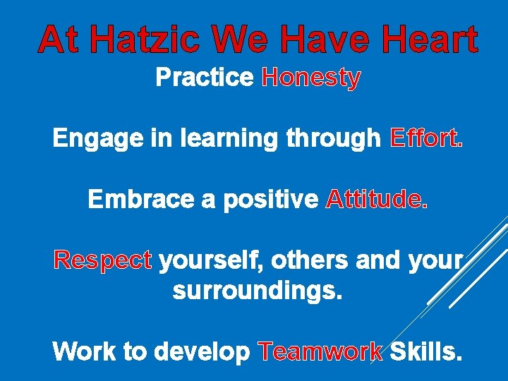 At Hatzic We Have Heart Practice Honesty Engage in learning through Effort. Embrace a At Hatzic We Have Heart Practice Honesty Engage in learning through Effort. Embrace a