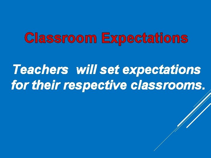 Classroom Expectations Teachers will set expectations for their respective classrooms. Classroom Expectations Teachers will set expectations for their respective classrooms.