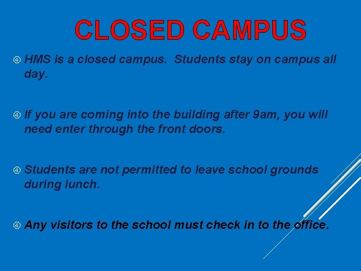 CLOSED CAMPUS HMS is a closed campus. Students stay on campus all day. If CLOSED CAMPUS HMS is a closed campus. Students stay on campus all day. If
