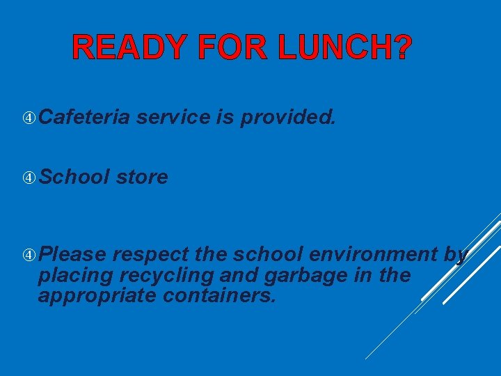 READY FOR LUNCH? Cafeteria School Please service is provided. store respect the school environment READY FOR LUNCH? Cafeteria School Please service is provided. store respect the school environment