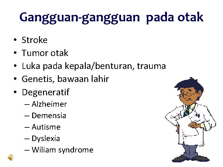Gangguan-gangguan pada otak • • • Stroke Tumor otak Luka pada kepala/benturan, trauma Genetis, Gangguan-gangguan pada otak • • • Stroke Tumor otak Luka pada kepala/benturan, trauma Genetis,