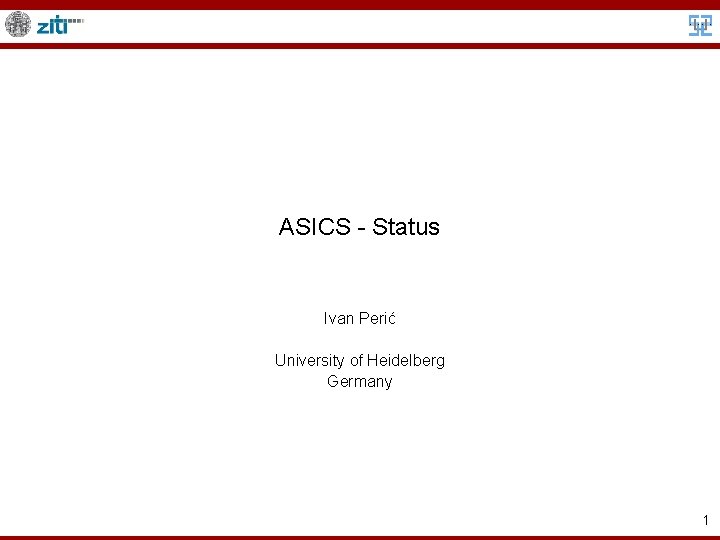 ASICS - Status Ivan Perić University of Heidelberg Germany 1 