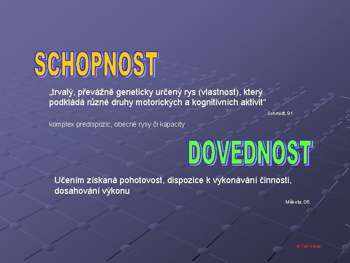 „trvalý, převážně geneticky určený rys (vlastnost), který podkládá různé druhy motorických a kognitivních aktivit“