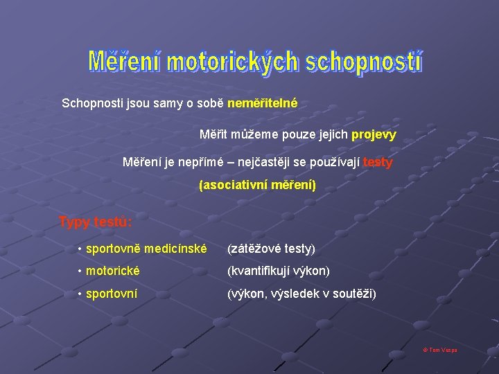 Schopnosti jsou samy o sobě neměřitelné Měřit můžeme pouze jejich projevy Měření je nepřímé