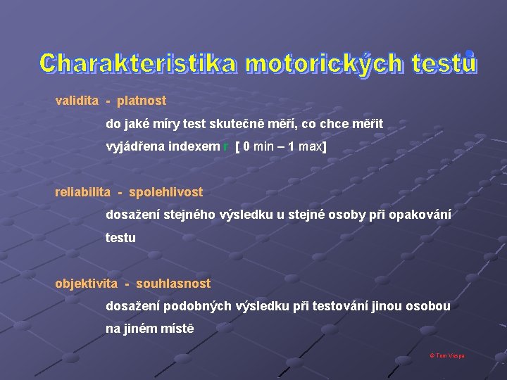 validita - platnost do jaké míry test skutečně měří, co chce měřit vyjádřena indexem