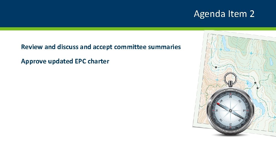 Agenda Item 2 Review and discuss and accept committee summaries Approve updated EPC charter