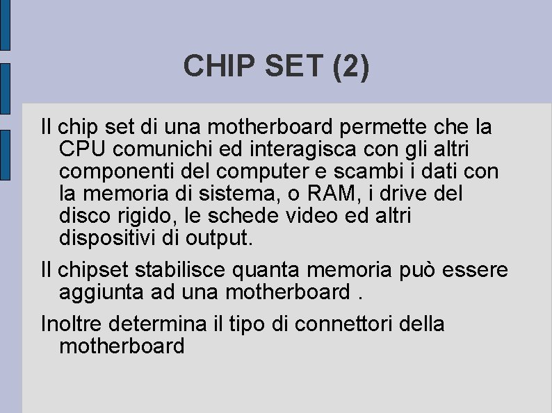 CHIP SET (2) Il chip set di una motherboard permette che la CPU comunichi