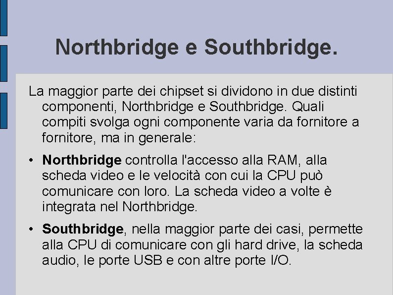 Northbridge e Southbridge. La maggior parte dei chipset si dividono in due distinti componenti,