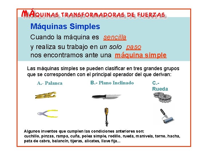 Máquinas Simples Cuando la máquina es sencilla y realiza su trabajo en un solo