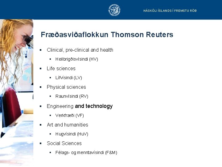 HÁSKÓLI ÍSLANDS Í FREMSTU RÖÐ Fræðasviðaflokkun Thomson Reuters § Clinical, pre-clinical and health §