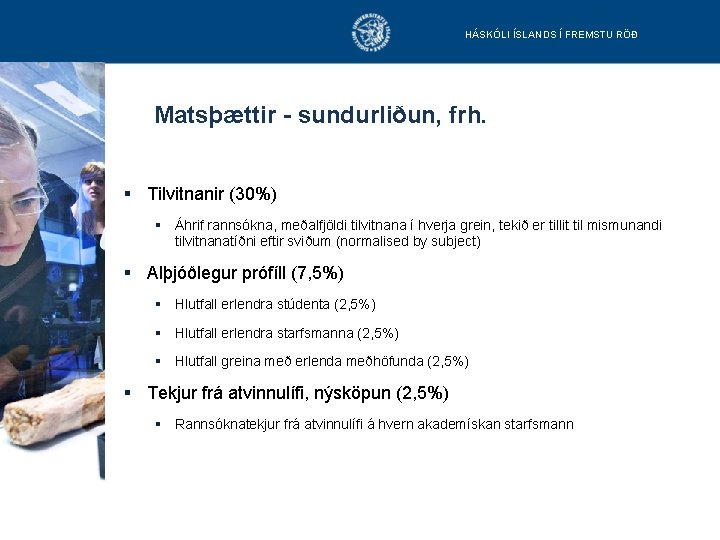 HÁSKÓLI ÍSLANDS Í FREMSTU RÖÐ Matsþættir - sundurliðun, frh. § Tilvitnanir (30%) § Áhrif