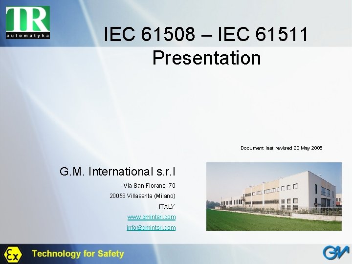 IEC 61508 – IEC 61511 Presentation Document last revised 20 May 2005 G. M.