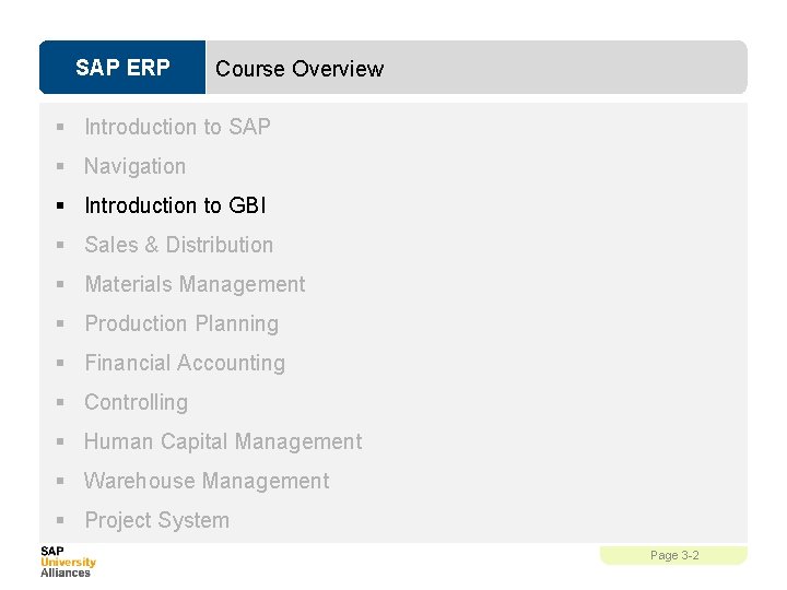 SAP ERP Course Overview § Introduction to SAP § Navigation § Introduction to GBI