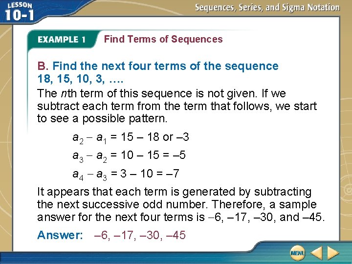 Find Terms of Sequences B. Find the next four terms of the sequence 18,