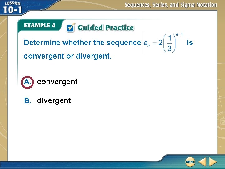 Determine whether the sequence convergent or divergent. A. convergent B. divergent is 