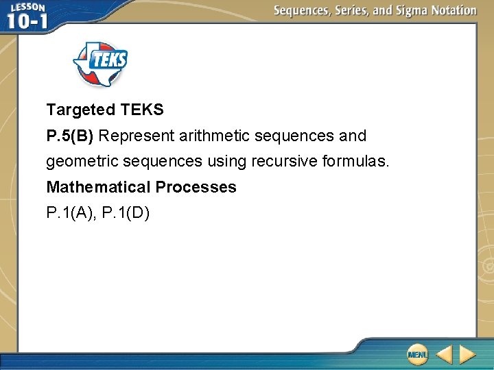 Targeted TEKS P. 5(B) Represent arithmetic sequences and geometric sequences using recursive formulas. Mathematical