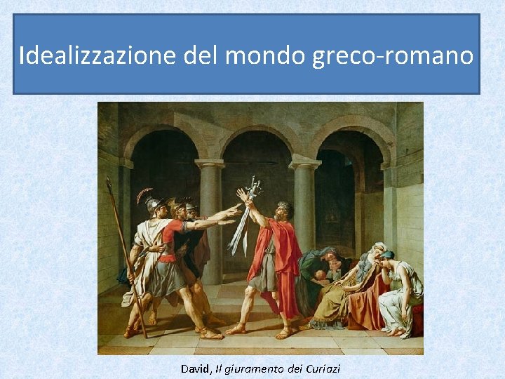 Idealizzazione del mondo greco-romano David, Il giuramento dei Curiazi 