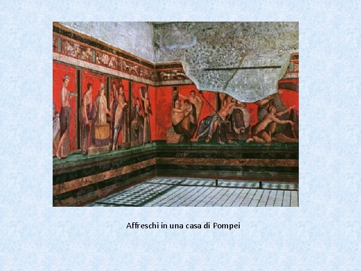 Affreschi in una casa di Pompei 