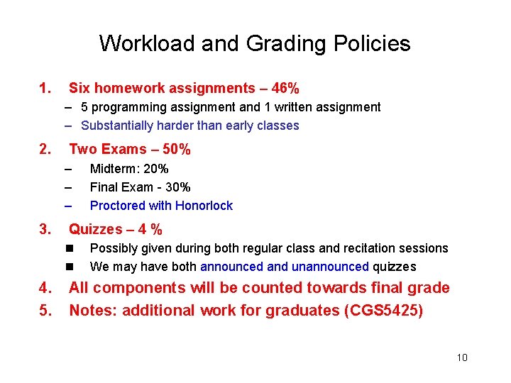 Workload and Grading Policies 1. Six homework assignments – 46% – 5 programming assignment