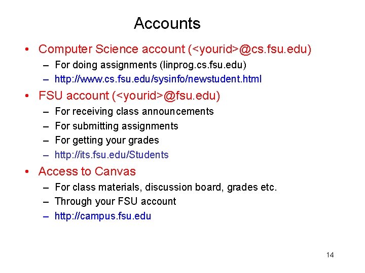 Accounts • Computer Science account (<yourid>@cs. fsu. edu) – For doing assignments (linprog. cs.