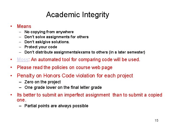 Academic Integrity • Means – – – No copying from anywhere Don’t solve assignments