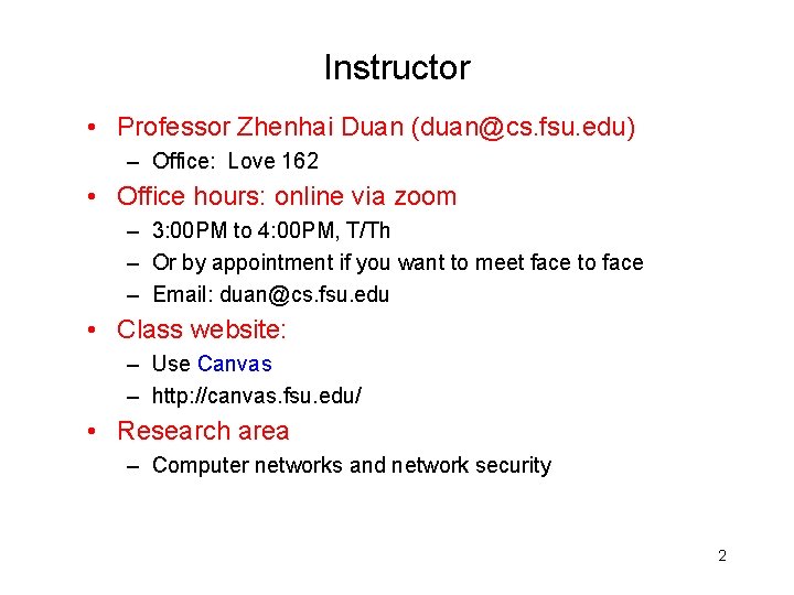 Instructor • Professor Zhenhai Duan (duan@cs. fsu. edu) – Office: Love 162 • Office