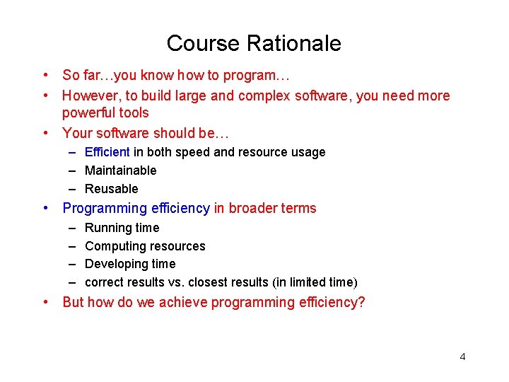 Course Rationale • So far…you know how to program… • However, to build large