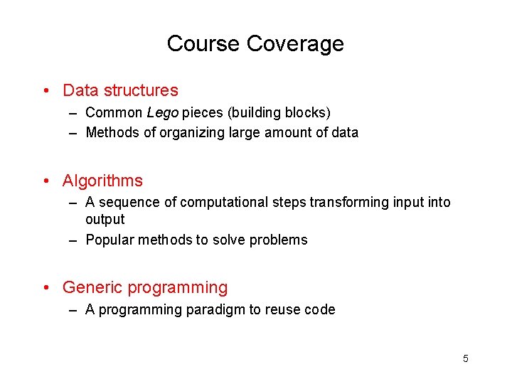 Course Coverage • Data structures – Common Lego pieces (building blocks) – Methods of