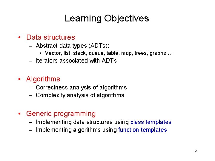 Learning Objectives • Data structures – Abstract data types (ADTs): • Vector, list, stack,