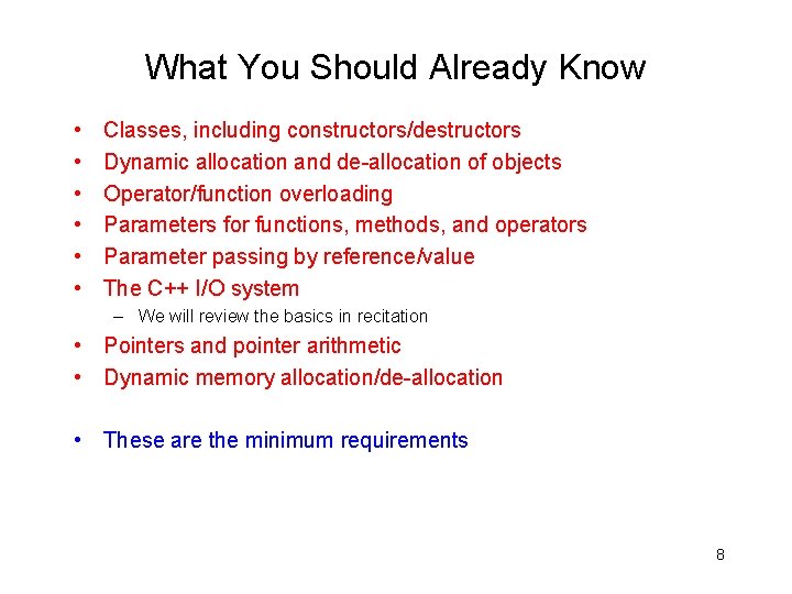 What You Should Already Know • • • Classes, including constructors/destructors Dynamic allocation and