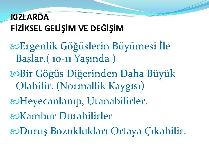 KIZLARDA FİZİKSEL GELİŞİM VE DEĞİŞİM Ergenlik Göğüslerin Büyümesi İle Başlar. ( 10 -11 Yaşında