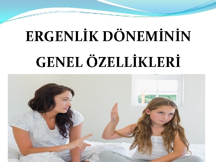 ERGENLİK DÖNEMİNİN GENEL ÖZELLİKLERİ 