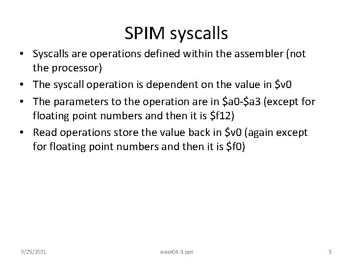 SPIM syscalls • Syscalls are operations defined within the assembler (not the processor) •