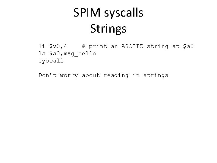 SPIM syscalls Strings li $v 0, 4 # print an ASCIIZ string at $a