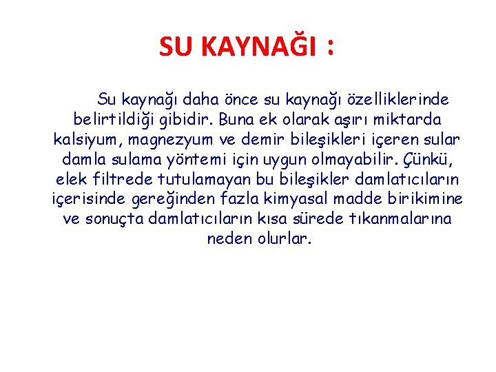 SU KAYNAĞI : Su kaynağı daha önce su kaynağı özelliklerinde belirtildiği gibidir. Buna ek