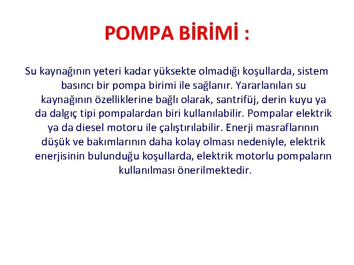 POMPA BİRİMİ : Su kaynağının yeteri kadar yüksekte olmadığı koşullarda, sistem basıncı bir pompa