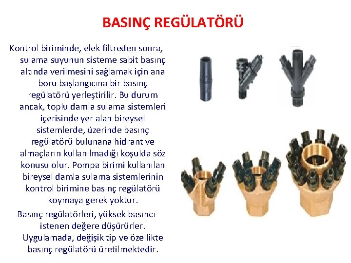 BASINÇ REGÜLATÖRÜ Kontrol biriminde, elek filtreden sonra, sulama suyunun sisteme sabit basınç altında verilmesini