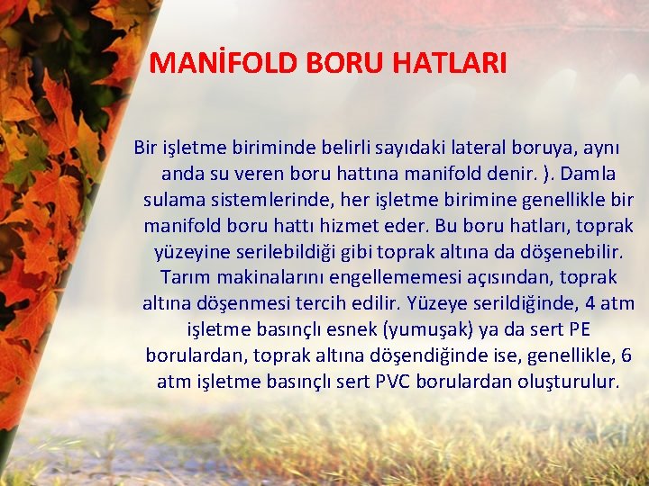 MANİFOLD BORU HATLARI Bir işletme biriminde belirli sayıdaki lateral boruya, aynı anda su veren