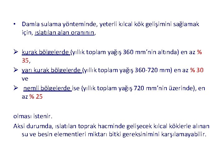  • Damla sulama yönteminde, yeterli kılcal kök gelişimini sağlamak için, ıslatılan alan oranının,