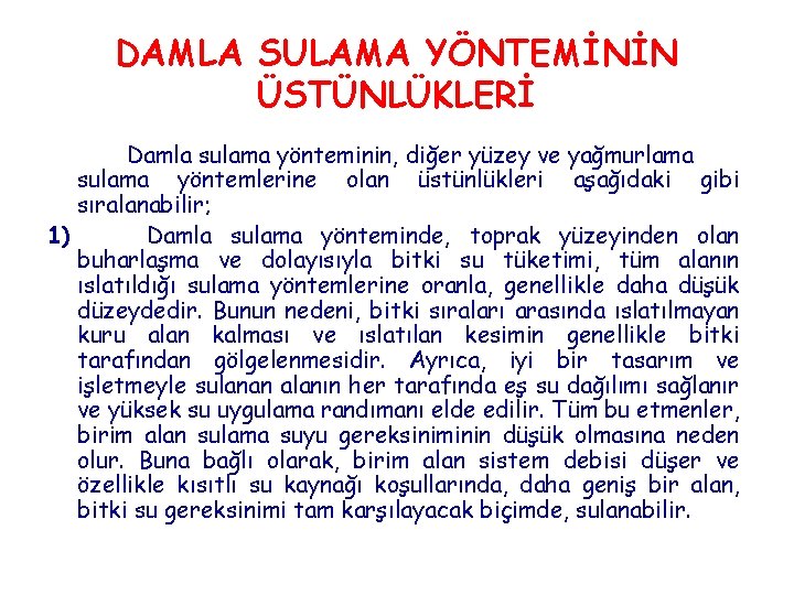 DAMLA SULAMA YÖNTEMİNİN ÜSTÜNLÜKLERİ Damla sulama yönteminin, diğer yüzey ve yağmurlama sulama yöntemlerine olan