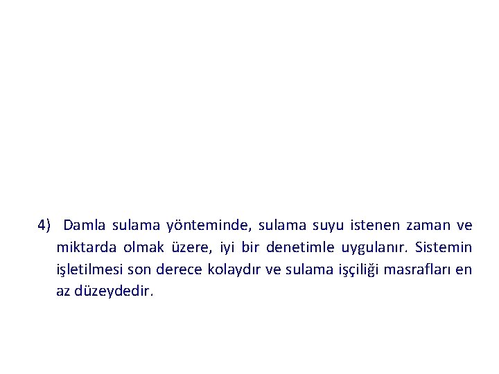 4) Damla sulama yönteminde, sulama suyu istenen zaman ve miktarda olmak üzere, iyi bir