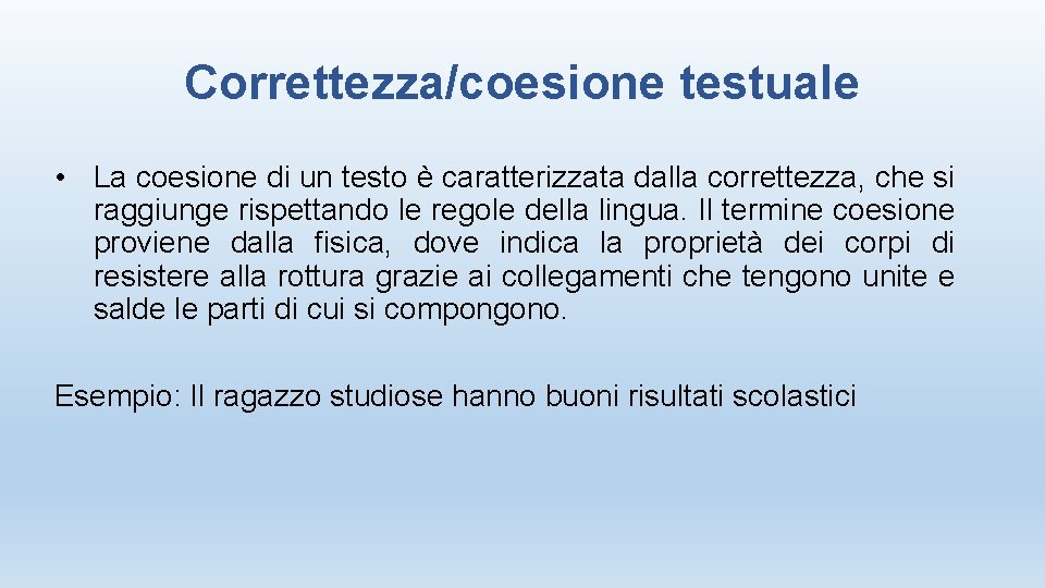 Correttezza/coesione testuale • La coesione di un testo è caratterizzata dalla correttezza, che si