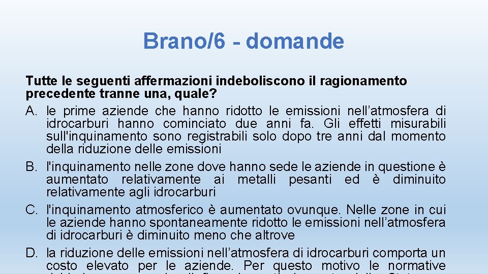 Brano/6 - domande Tutte le seguenti affermazioni indeboliscono il ragionamento precedente tranne una, quale?