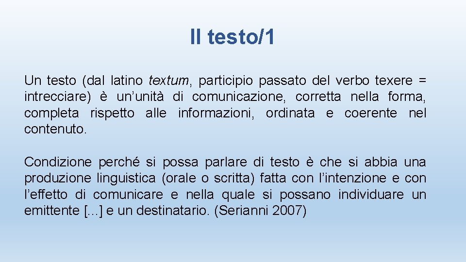 Il testo/1 Un testo (dal latino textum, participio passato del verbo texere = intrecciare)