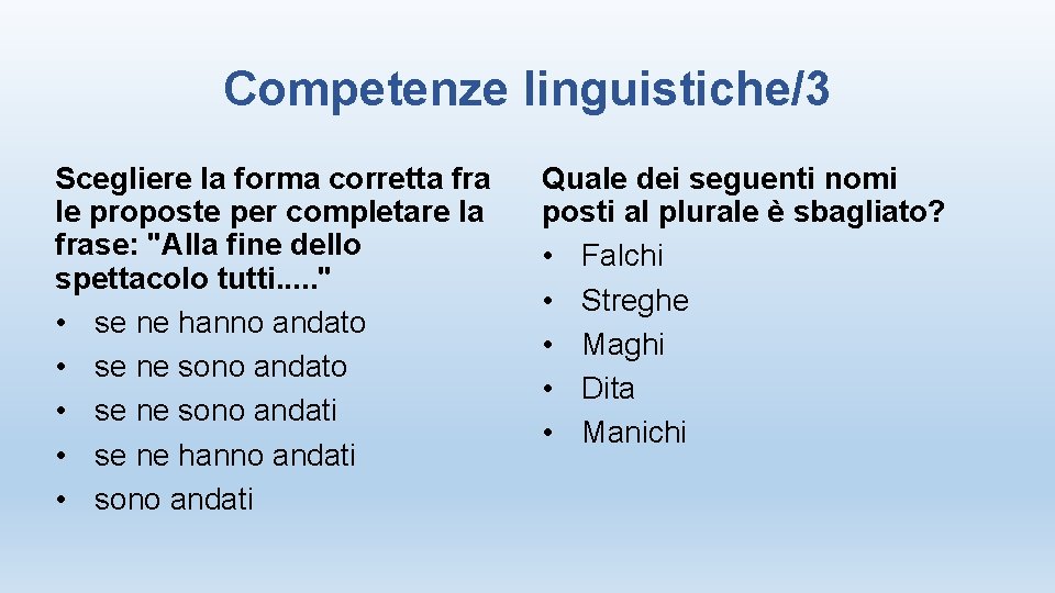 Competenze linguistiche/3 Scegliere la forma corretta fra le proposte per completare la frase: "Alla