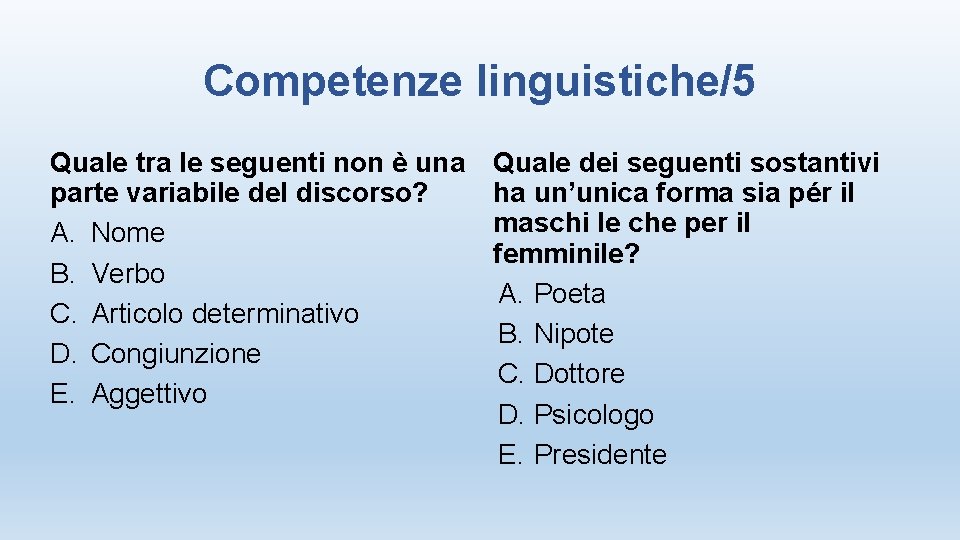 Competenze linguistiche/5 Quale tra le seguenti non è una parte variabile del discorso? A.