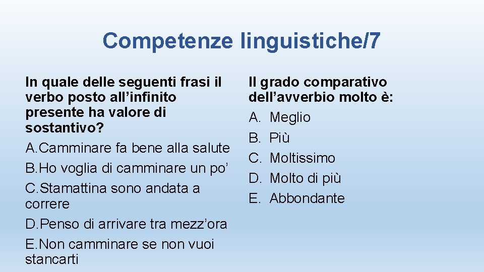 Competenze linguistiche/7 In quale delle seguenti frasi il verbo posto all’infinito presente ha valore